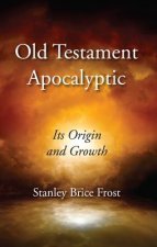 Old Testament Apocalyptic: Its Origins and Growth