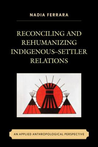 Reconciling and Rehumanizing Indigenous-Settler Relations