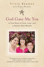 God Gave Me You: A True Story of Love, Loss, and a Heaven-Sent Miracle