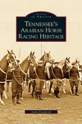 Tennessee's Arabian Horse Racing Heritage (Andra Kowalczyk)(Pevná)