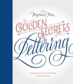 The Golden Secrets of Lettering: Letter Design from First Sketch to Final Artwork