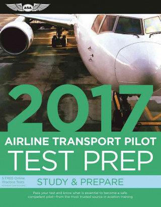 Airline Transport Pilot Test Prep 2017 Book and Tutorial Software Bundle: Study & Prepare: Pass Your Test and Know What Is Essential to Become a Safe,
