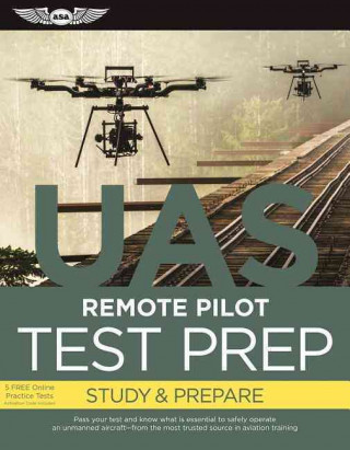 Remote Pilot Test Prep -- Uas (Ebundle Edition): Study & Prepare: Pass Your Test and Know What Is Essential to Safely Operate an Unmanned Aircraft - F