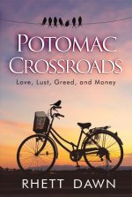 Potomac Crossroads: Love, Lust, Greed and Money