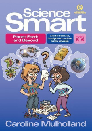 Science Smart - Planet Earth and Beyond Yrs 5-6: Activities to Stimulate, Investigate and Consolidate Science Knowledge