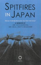 Spitfires in Japan: From Farnborough to the Far East. a Memoir