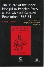 The Purge of the Inner Mongolian People S Party in the Chinese Cultural Revolution, 1967 69: A Function of Language, Power and Violence