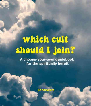 Which Cult Should I Join?: A Choose-Your-Own Guidebook for the Spiritually Bereft