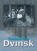 Remembering Dvinsk - Daugavpils, Latvia