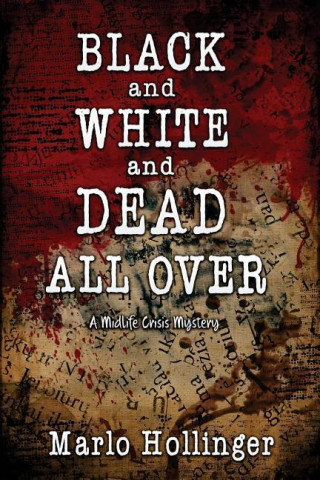 Black and White and Dead All Over: A Midlife Crisis Mystery
