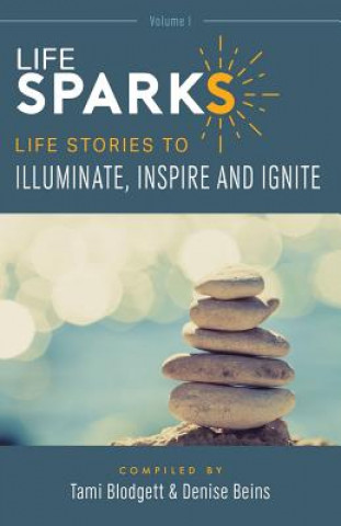 Lifesparks: Life Stories to Illuminate, Inspire and Ignite