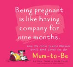 Being Pregnant Is Like Having Company for Nine Months: And 174 Other Laughs (Because You'll Need Them) for the Mom to Be