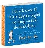 I Don't Care If It's a Boy or a Girl So Long as It's Deductible: And 174 Other Zany Remarks for the Oblivious Dad-To-Be