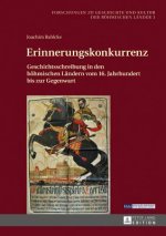 Erinnerungskonkurrenz; Geschichtsschreibung in den boehmischen Landern vom 16. Jahrhundert bis zur Gegenwart