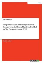 Perspektiven des Parteiensystems der Bundesrepublik Deutschland im Hinblick auf die Bundestagswahl 2009
