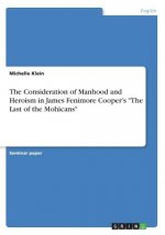 Consideration of Manhood and Heroism in James Fenimore Cooper's The Last of the Mohicans