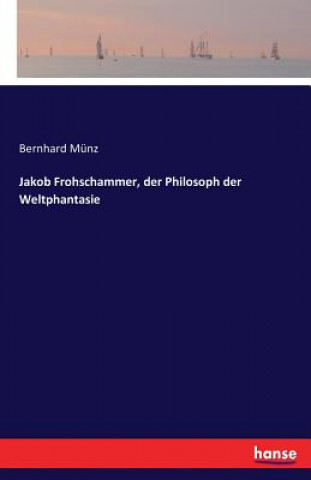 Jakob Frohschammer, der Philosoph der Weltphantasie