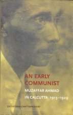 Early Communist - Muzaffar Ahmad in Calcutta, 1913-1929
