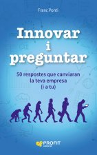 Innovar i preguntar: 50 respostes que canviaran la teva empresa (i a tu)