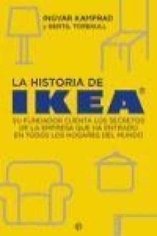 La historia de Ikea : su fundador cuenta los secretos de la empresa que ha entrado en todos los hogares del mundo