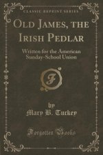 Old James, the Irish Pedlar