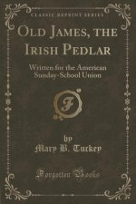 Old James, the Irish Pedlar