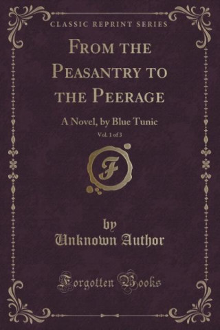 From the Peasantry to the Peerage, Vol. 1 of 3