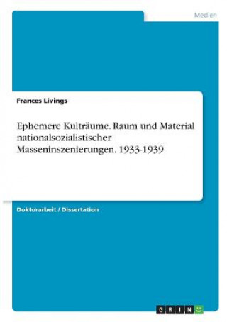 Ephemere Kultraume. Raum und Material nationalsozialistischer Masseninszenierungen. 1933-1939