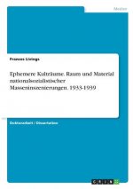 Ephemere Kultraume. Raum und Material nationalsozialistischer Masseninszenierungen. 1933-1939