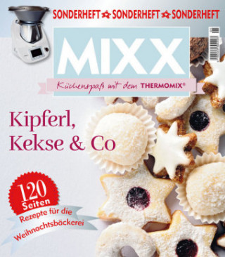 Sonderheft MIXX: Kipferl, Kekse & Co. - Küchenspaß mit dem THERMOMIX®