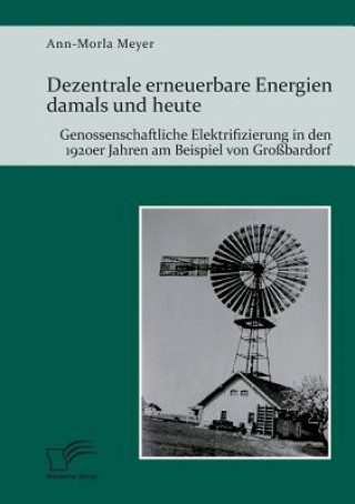 Dezentrale erneuerbare Energien damals und heute. Genossenschaftliche Elektrifizierung in den 1920er Jahren am Beispiel von Grossbardorf