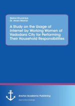 Study on the Usage of Internet by Working Women of Vadodara City for Performing Their Household Responsibilities