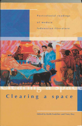 Clearing a Space: Postcolonial Readings of Modern Indonesian Literature