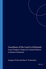 Guardians of the Land in Kelimado: Louis Fontijne S Study of a Colonial District in Eastern Indonesia