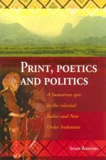 Print, Poetics, and Politics: A Sumatran Epic in the Colonial Indies and New Order Indonesia