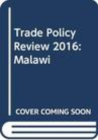 Trade Policy Review 2016: Malawi: Malawi