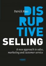 Disruptive Selling: A New Approach to Sales, Marketing and Customer Service