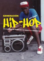 Generación Hip-hop : de la guerra de pandillas y el grafiti al gangsta rap