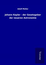 Johann Kepler - der Gesetzgeber der neueren Astronomie