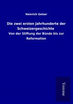 Die zwei ersten Jahrhunderte der Schweizergeschichte