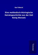 Eine mailändisch-thüringische Heiratsgeschichte aus der Zeit König Wenzels
