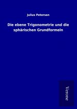 Die ebene Trigonometrie und die sphärischen Grundformeln