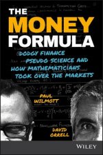 Money Formula - Dodgy Finance, Pseudo Science,  and How Mathematicians Took Over the Markets