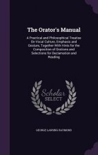 THE ORATOR'S MANUAL: A PRACTICAL AND PHI