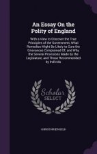 AN ESSAY ON THE POLITY OF ENGLAND: WITH