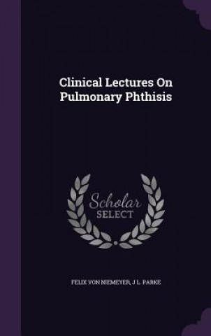 CLINICAL LECTURES ON PULMONARY PHTHISIS