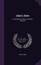 JOHN'S ALIVE: OR, THE BRIDE OF A GHOST,