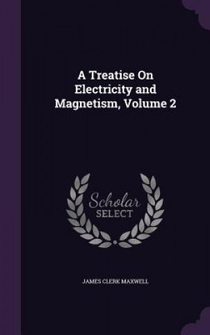 A TREATISE ON ELECTRICITY AND MAGNETISM,
