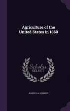 AGRICULTURE OF THE UNITED STATES IN 1860