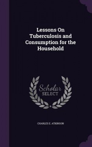 LESSONS ON TUBERCULOSIS AND CONSUMPTION